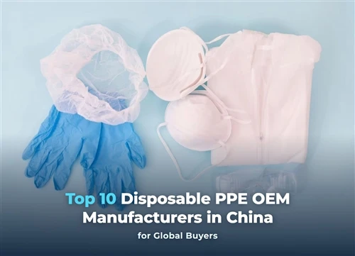 10 nhà sản xuất OEM PPE dùng một lần hàng đầu tại Trung Quốc dành cho người m...
